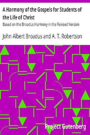 [Gutenberg 36264] • A Harmony of the Gospels for Students of the Life of Christ / Based on the Broadus Harmony in the Revised Version